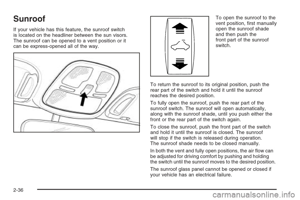 CHEVROLET EPICA 2006 1.G Owners Manual Sunroof
If your vehicle has this feature, the sunroof switch
is located on the headliner between the sun visors.
The sunroof can be opened to a vent position or it
can be express-opened all of the way CHEVROLET EPICA 2006 1.G Owners Manual Sunroof
If your vehicle has this feature, the sunroof switch
is located on the headliner between the sun visors.
The sunroof can be opened to a vent position or it
can be express-opened all of the way