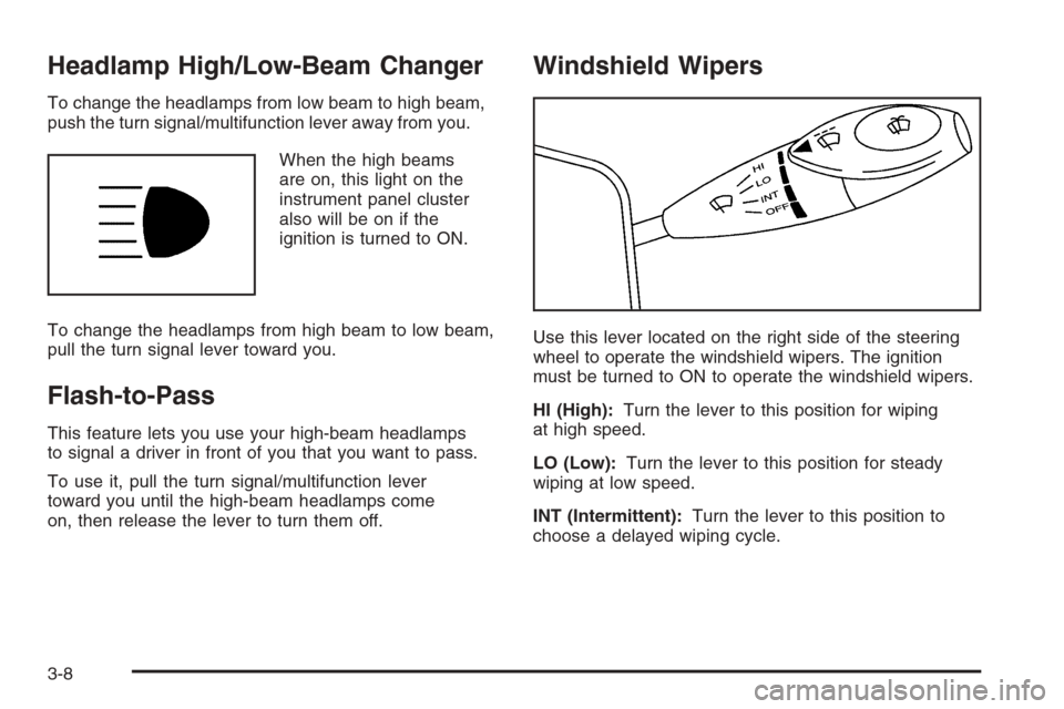 CHEVROLET EPICA 2006 1.G User Guide Headlamp High/Low-Beam Changer
To change the headlamps from low beam to high beam,
push the turn signal/multifunction lever away from you.
When the high beams
are on, this light on the
instrument pane