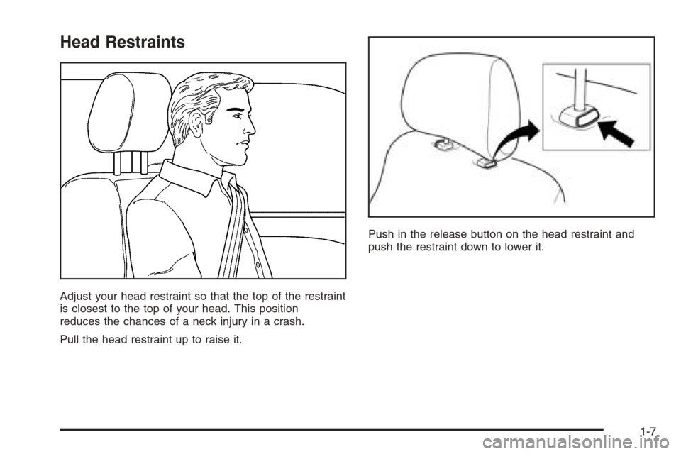 CHEVROLET EPICA 2006 1.G User Guide Head Restraints
Adjust your head restraint so that the top of the restraint
is closest to the top of your head. This position
reduces the chances of a neck injury in a crash.
Pull the head restraint u