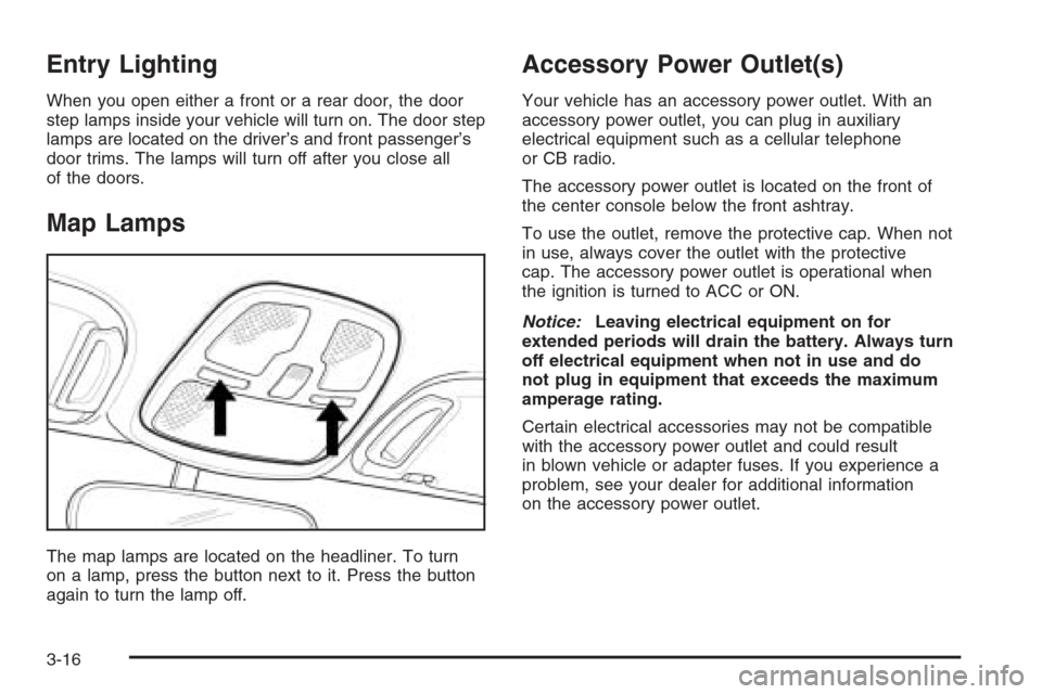 CHEVROLET EPICA 2006 1.G Owners Manual Entry Lighting
When you open either a front or a rear door, the door
step lamps inside your vehicle will turn on. The door step
lamps are located on the driver’s and front passenger’s
door trims. CHEVROLET EPICA 2006 1.G Owners Manual Entry Lighting
When you open either a front or a rear door, the door
step lamps inside your vehicle will turn on. The door step
lamps are located on the driver’s and front passenger’s
door trims.
