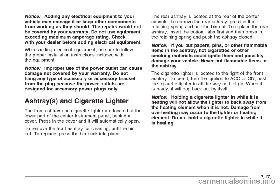 CHEVROLET EPICA 2006 1.G Owners Manual Notice:Adding any electrical equipment to your
vehicle may damage it or keep other components
from working as they should. The repairs would not
be covered by your warranty. Do not use equipment
excee