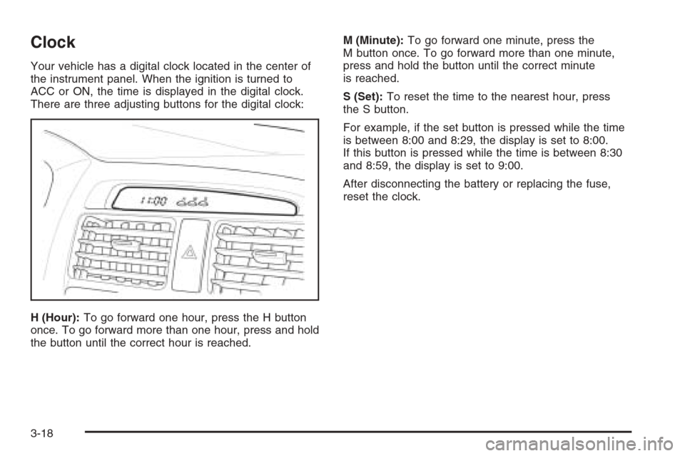CHEVROLET EPICA 2006 1.G Owners Manual Clock
Your vehicle has a digital clock located in the center of
the instrument panel. When the ignition is turned to
ACC or ON, the time is displayed in the digital clock.
There are three adjusting bu