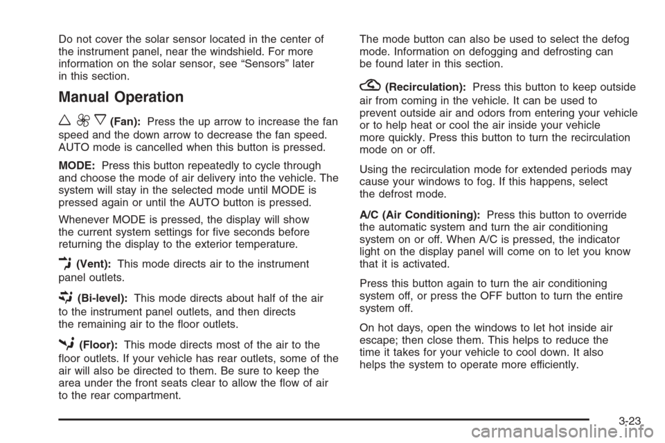 CHEVROLET EPICA 2006 1.G User Guide Do not cover the solar sensor located in the center of
the instrument panel, near the windshield. For more
information on the solar sensor, see “Sensors” later
in this section.
Manual Operation
w9