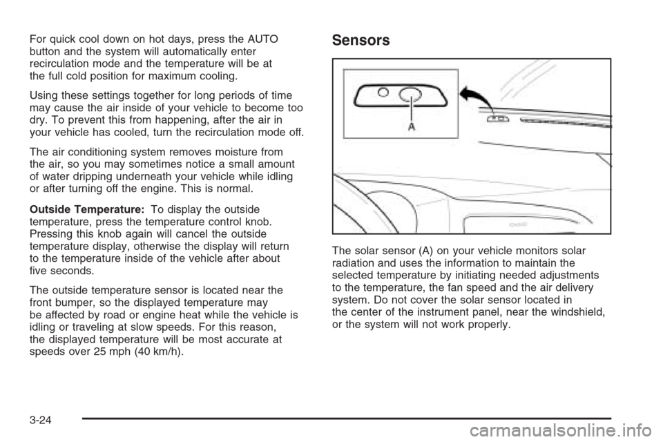 CHEVROLET EPICA 2006 1.G Owners Manual For quick cool down on hot days, press the AUTO
button and the system will automatically enter
recirculation mode and the temperature will be at
the full cold position for maximum cooling.
Using these CHEVROLET EPICA 2006 1.G Owners Manual For quick cool down on hot days, press the AUTO
button and the system will automatically enter
recirculation mode and the temperature will be at
the full cold position for maximum cooling.
Using these