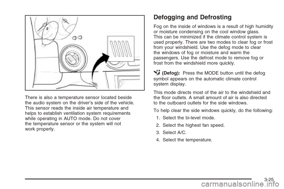 CHEVROLET EPICA 2006 1.G Owners Manual There is also a temperature sensor located beside
the audio system on the driver’s side of the vehicle.
This sensor reads the inside air temperature and
helps to establish ventilation system require