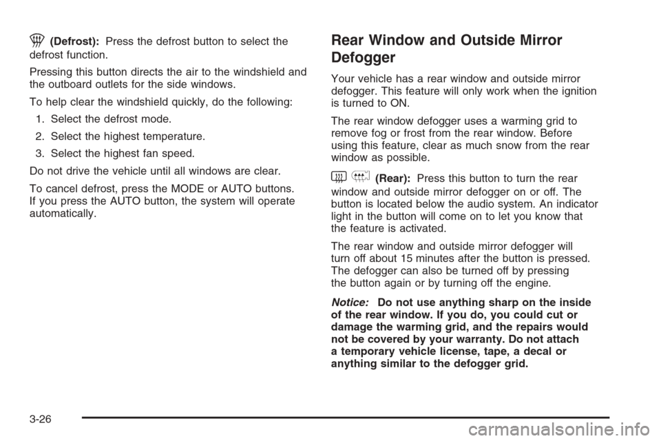 CHEVROLET EPICA 2006 1.G Owners Manual 1(Defrost):Press the defrost button to select the
defrost function.
Pressing this button directs the air to the windshield and
the outboard outlets for the side windows.
To help clear the windshield q CHEVROLET EPICA 2006 1.G Owners Manual 1(Defrost):Press the defrost button to select the
defrost function.
Pressing this button directs the air to the windshield and
the outboard outlets for the side windows.
To help clear the windshield q