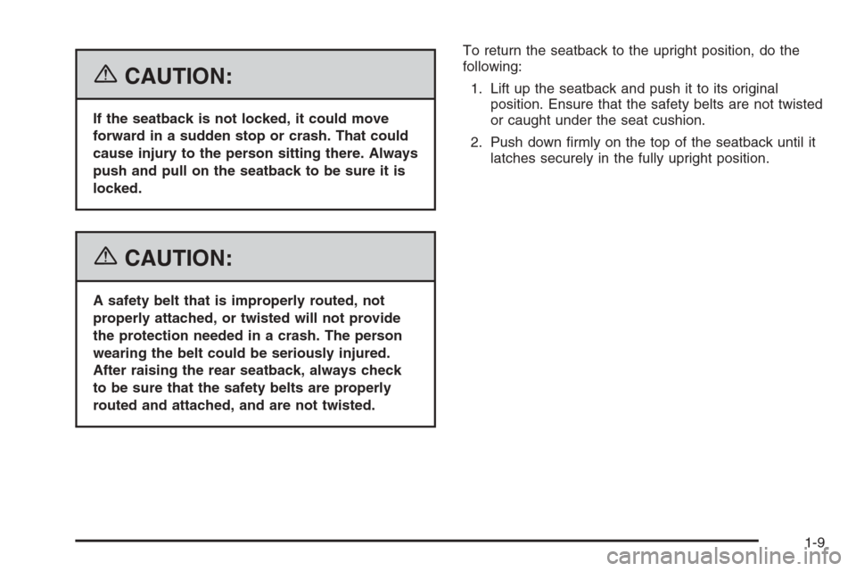 CHEVROLET EPICA 2006 1.G User Guide {CAUTION:
If the seatback is not locked, it could move
forward in a sudden stop or crash. That could
cause injury to the person sitting there. Always
push and pull on the seatback to be sure it is
loc