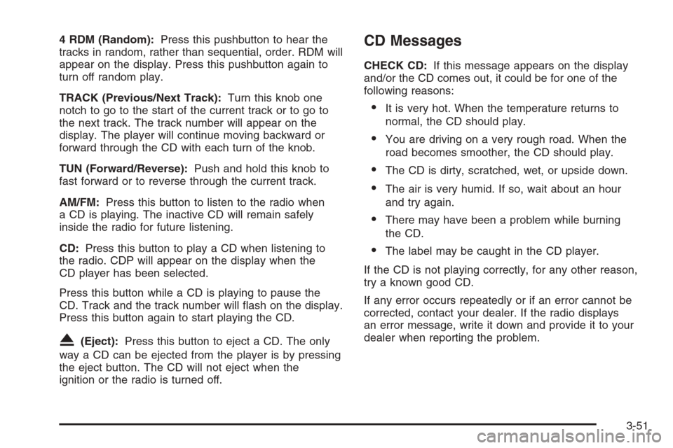 CHEVROLET EPICA 2006 1.G Owners Manual 4 RDM (Random):Press this pushbutton to hear the
tracks in random, rather than sequential, order. RDM will
appear on the display. Press this pushbutton again to
turn off random play.
TRACK (Previous/N CHEVROLET EPICA 2006 1.G Owners Manual 4 RDM (Random):Press this pushbutton to hear the
tracks in random, rather than sequential, order. RDM will
appear on the display. Press this pushbutton again to
turn off random play.
TRACK (Previous/N