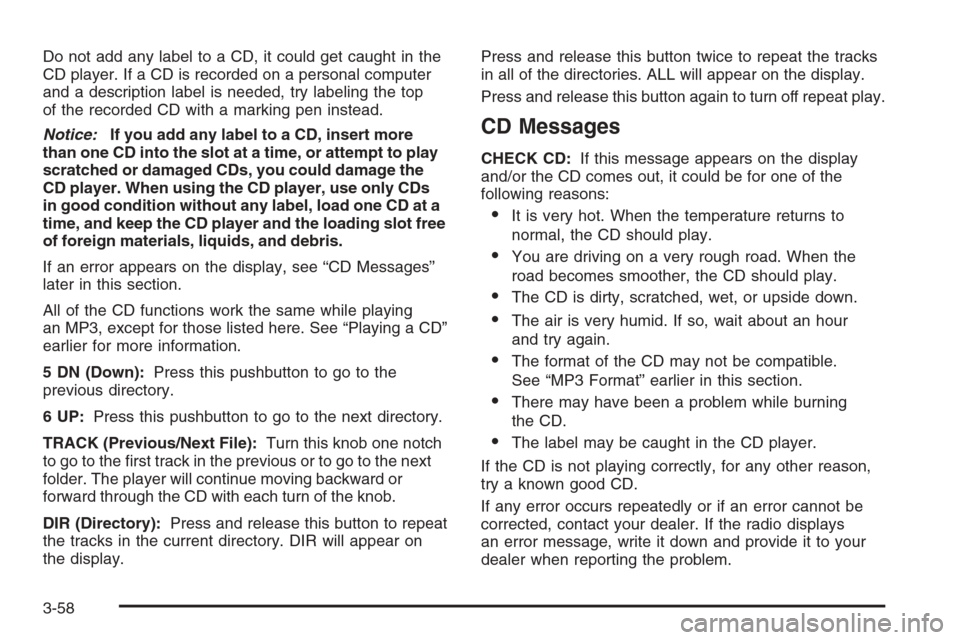 CHEVROLET EPICA 2006 1.G Owners Manual Do not add any label to a CD, it could get caught in the
CD player. If a CD is recorded on a personal computer
and a description label is needed, try labeling the top
of the recorded CD with a marking CHEVROLET EPICA 2006 1.G Owners Manual Do not add any label to a CD, it could get caught in the
CD player. If a CD is recorded on a personal computer
and a description label is needed, try labeling the top
of the recorded CD with a marking