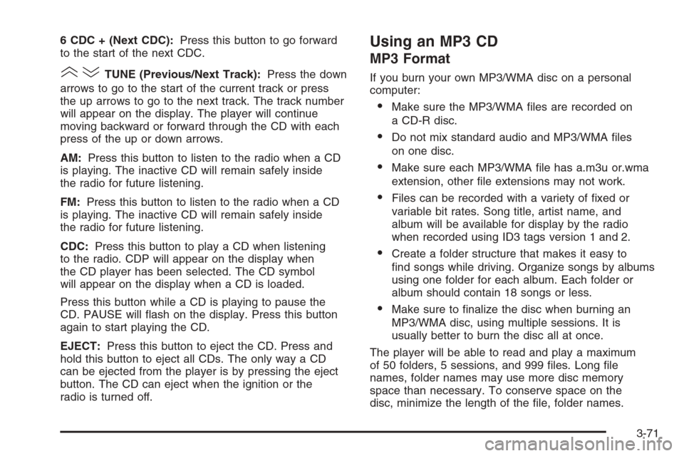CHEVROLET EPICA 2006 1.G Owners Manual 6 CDC + (Next CDC):Press this button to go forward
to the start of the next CDC.
()TUNE (Previous/Next Track):Press the down
arrows to go to the start of the current track or press
the up arrows to go CHEVROLET EPICA 2006 1.G Owners Manual 6 CDC + (Next CDC):Press this button to go forward
to the start of the next CDC.
()TUNE (Previous/Next Track):Press the down
arrows to go to the start of the current track or press
the up arrows to go