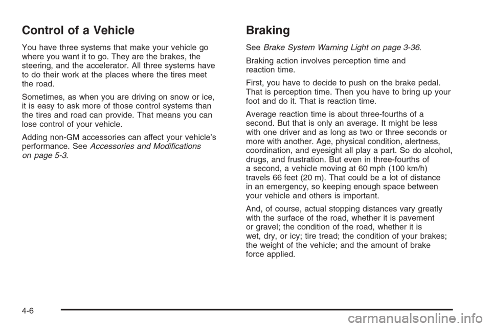 CHEVROLET EPICA 2006 1.G Owners Manual Control of a Vehicle
You have three systems that make your vehicle go
where you want it to go. They are the brakes, the
steering, and the accelerator. All three systems have
to do their work at the pl CHEVROLET EPICA 2006 1.G Owners Manual Control of a Vehicle
You have three systems that make your vehicle go
where you want it to go. They are the brakes, the
steering, and the accelerator. All three systems have
to do their work at the pl