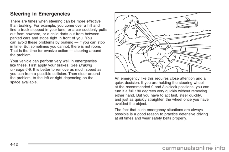 CHEVROLET EPICA 2006 1.G Owners Manual Steering in Emergencies
There are times when steering can be more effective
than braking. For example, you come over a hill and
ﬁnd a truck stopped in your lane, or a car suddenly pulls
out from now