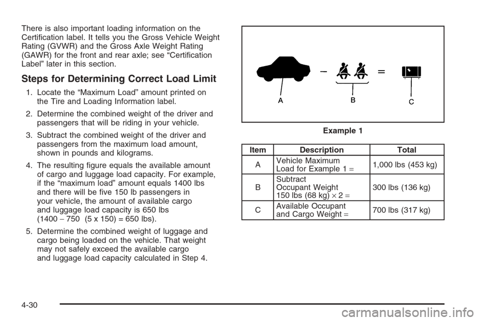 CHEVROLET EPICA 2006 1.G Owners Manual There is also important loading information on the
Certiﬁcation label. It tells you the Gross Vehicle Weight
Rating (GVWR) and the Gross Axle Weight Rating
(GAWR) for the front and rear axle; see �