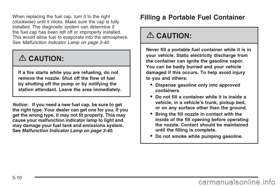 CHEVROLET EPICA 2006 1.G Owners Manual When replacing the fuel cap, turn it to the right
(clockwise) until it clicks. Make sure the cap is fully
installed. The diagnostic system can determine if
the fuel cap has been left off or improperly
