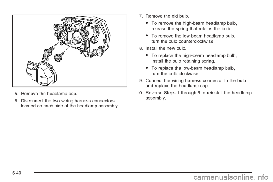 CHEVROLET EPICA 2006 1.G Owners Manual 5. Remove the headlamp cap.
6. Disconnect the two wiring harness connectors
located on each side of the headlamp assembly.7. Remove the old bulb.
•To remove the high-beam headlamp bulb,
release the CHEVROLET EPICA 2006 1.G Owners Manual 5. Remove the headlamp cap.
6. Disconnect the two wiring harness connectors
located on each side of the headlamp assembly.7. Remove the old bulb.
•To remove the high-beam headlamp bulb,
release the
