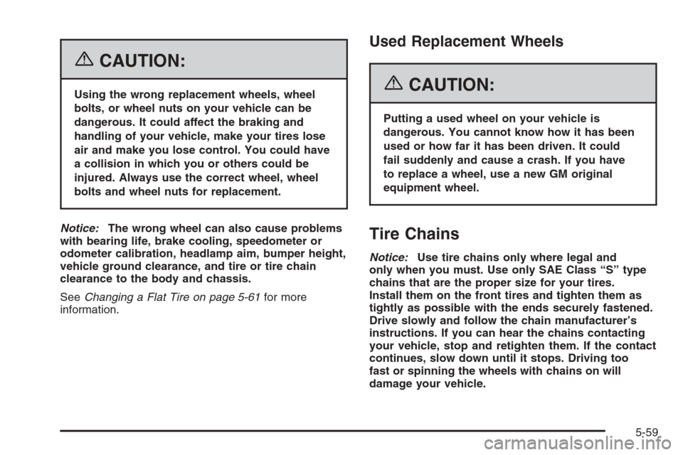 CHEVROLET EPICA 2006 1.G Owners Manual {CAUTION:
Using the wrong replacement wheels, wheel
bolts, or wheel nuts on your vehicle can be
dangerous. It could affect the braking and
handling of your vehicle, make your tires lose
air and make y