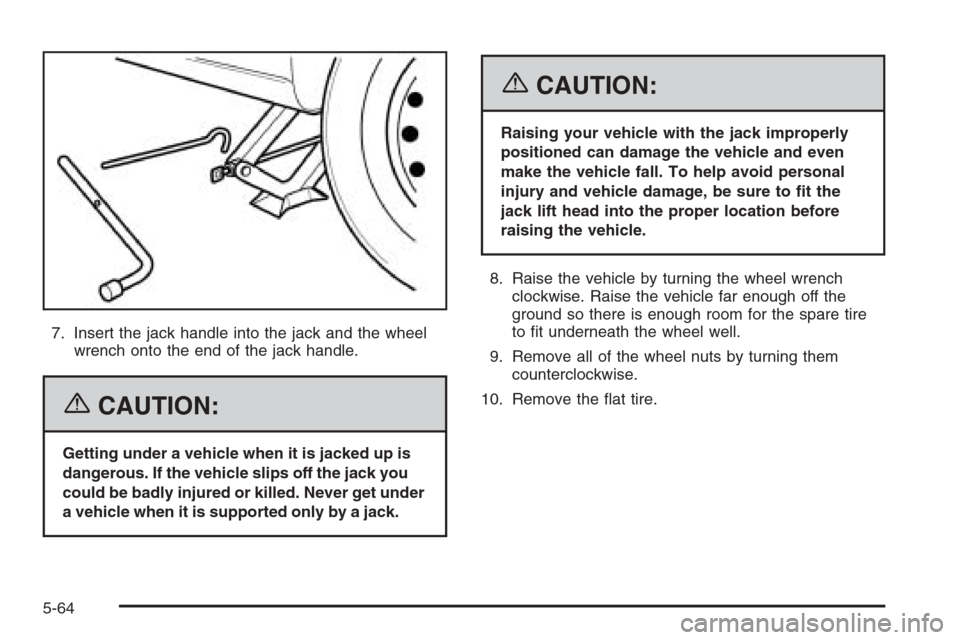 CHEVROLET EPICA 2006 1.G Owners Manual 7. Insert the jack handle into the jack and the wheel
wrench onto the end of the jack handle.
{CAUTION:
Getting under a vehicle when it is jacked up is
dangerous. If the vehicle slips off the jack you CHEVROLET EPICA 2006 1.G Owners Manual 7. Insert the jack handle into the jack and the wheel
wrench onto the end of the jack handle.
{CAUTION:
Getting under a vehicle when it is jacked up is
dangerous. If the vehicle slips off the jack you