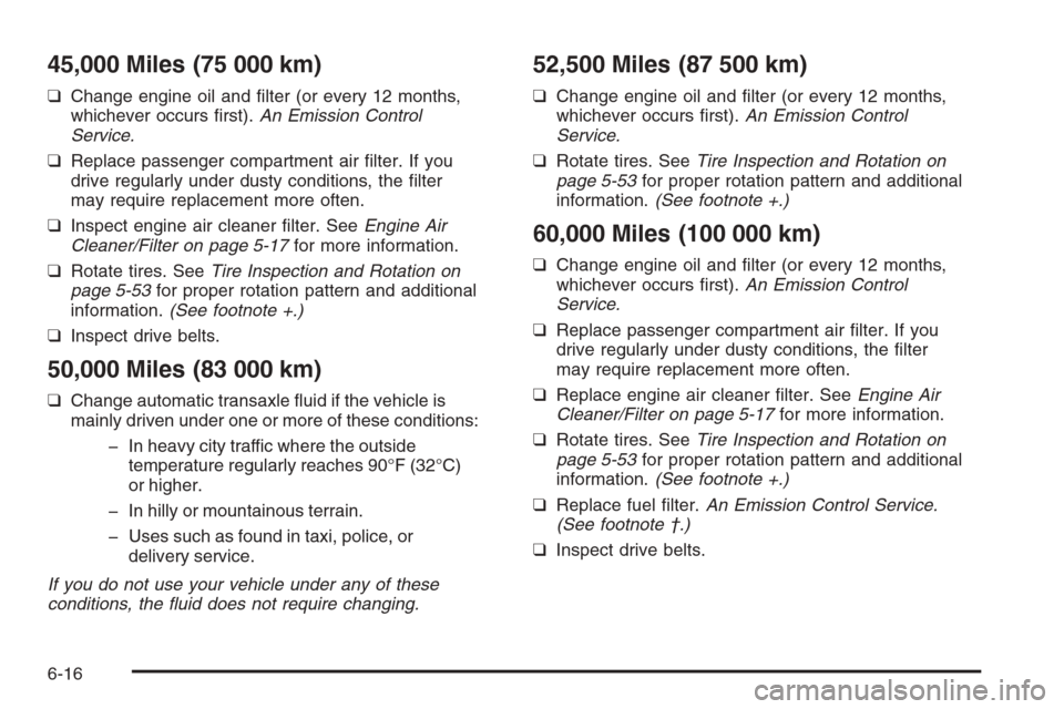 CHEVROLET EPICA 2006 1.G Owners Manual 45,000 Miles (75 000 km)
❑Change engine oil and filter (or every 12 months,
whichever occurs first).An Emission Control
Service.
❑Replace passenger compartment air filter. If you
drive regularl CHEVROLET EPICA 2006 1.G Owners Manual 45,000 Miles (75 000 km)
❑Change engine oil and filter (or every 12 months,
whichever occurs first).An Emission Control
Service.
❑Replace passenger compartment air filter. If you
drive regularl