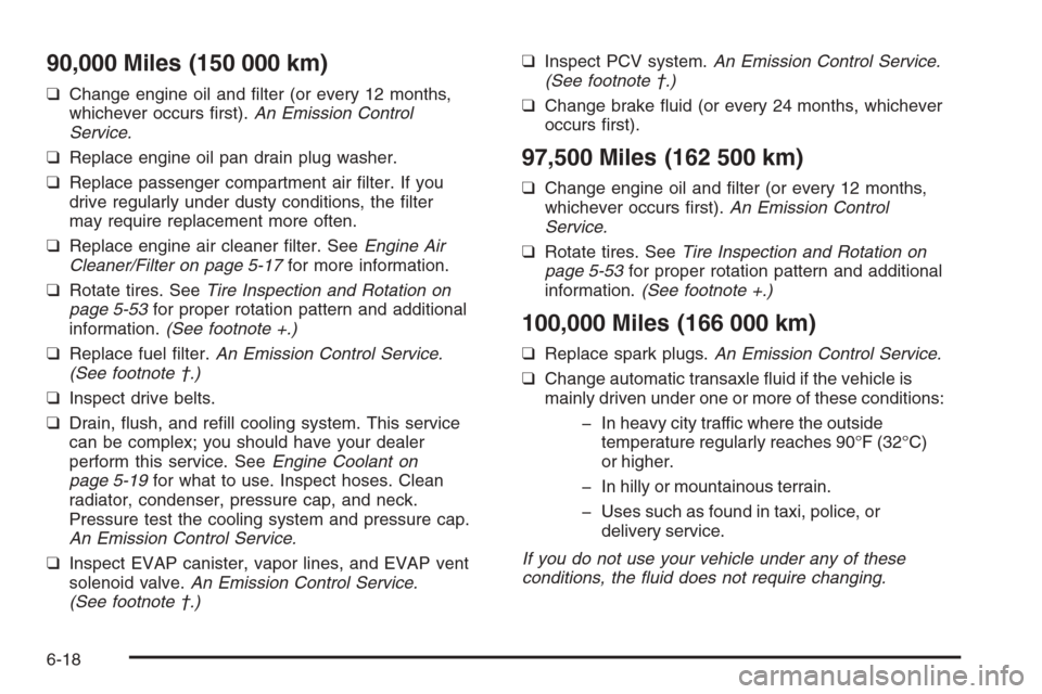 CHEVROLET EPICA 2006 1.G Owners Manual 90,000 Miles (150 000 km)
❑Change engine oil and ﬁlter (or every 12 months,
whichever occurs ﬁrst).An Emission Control
Service.
❑Replace engine oil pan drain plug washer.
❑Replace passenger 