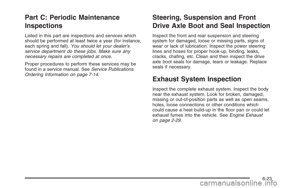 CHEVROLET EPICA 2006 1.G Owners Manual Part C: Periodic Maintenance
Inspections
Listed in this part are inspections and services which
should be performed at least twice a year (for instance,
each spring and fall).You should let your deale