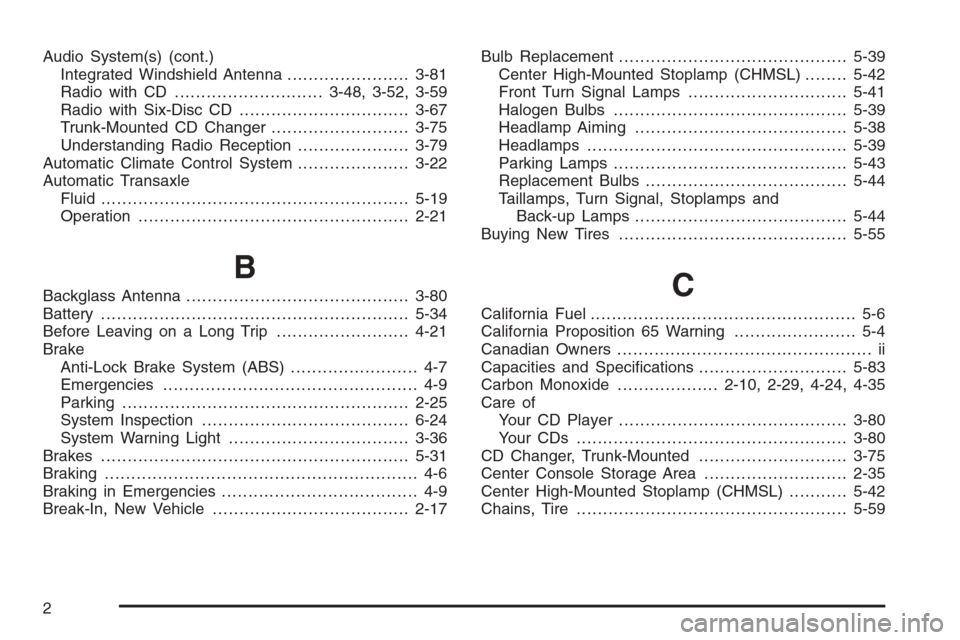 CHEVROLET EPICA 2006 1.G Owners Manual Audio System(s) (cont.)
Integrated Windshield Antenna.......................3-81
Radio with CD............................3-48, 3-52, 3-59
Radio with Six-Disc CD................................3-67
Tr
