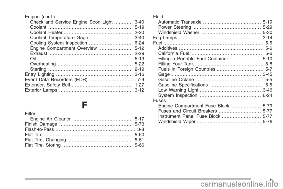 CHEVROLET EPICA 2006 1.G Workshop Manual Engine (cont.)
Check and Service Engine Soon Light............3-40
Coolant......................................................5-19
Coolant Heater............................................2-20
Cool