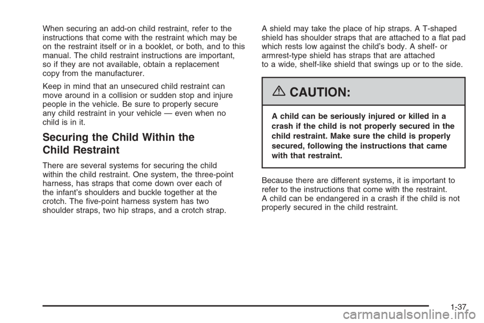 CHEVROLET EPICA 2006 1.G Service Manual When securing an add-on child restraint, refer to the
instructions that come with the restraint which may be
on the restraint itself or in a booklet, or both, and to this
manual. The child restraint i CHEVROLET EPICA 2006 1.G Service Manual When securing an add-on child restraint, refer to the
instructions that come with the restraint which may be
on the restraint itself or in a booklet, or both, and to this
manual. The child restraint i