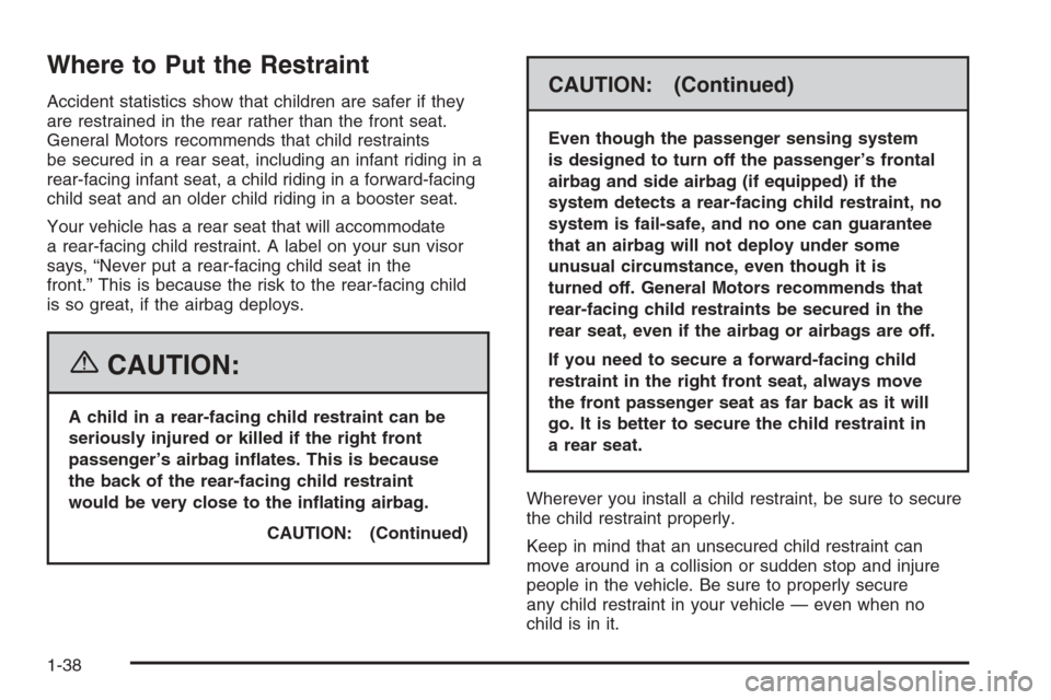 CHEVROLET EPICA 2006 1.G Owners Manual Where to Put the Restraint
Accident statistics show that children are safer if they
are restrained in the rear rather than the front seat.
General Motors recommends that child restraints
be secured in