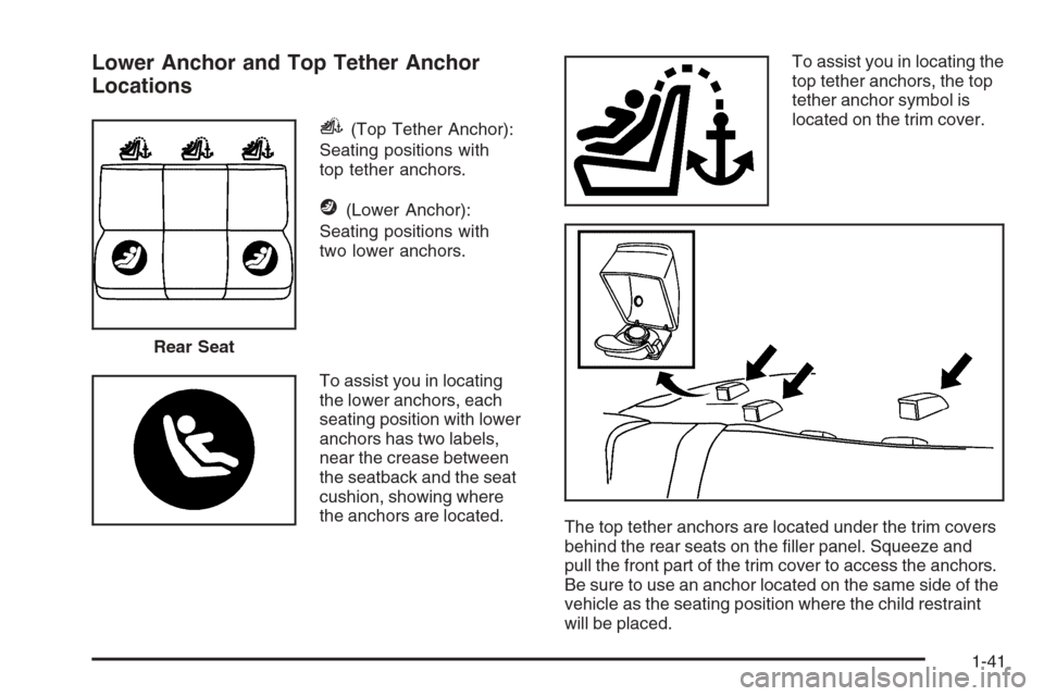 CHEVROLET EPICA 2006 1.G Service Manual Lower Anchor and Top Tether Anchor
Locations
i(Top Tether Anchor):
Seating positions with
top tether anchors.
j(Lower Anchor):
Seating positions with
two lower anchors.
To assist you in locating
the l CHEVROLET EPICA 2006 1.G Service Manual Lower Anchor and Top Tether Anchor
Locations
i(Top Tether Anchor):
Seating positions with
top tether anchors.
j(Lower Anchor):
Seating positions with
two lower anchors.
To assist you in locating
the l