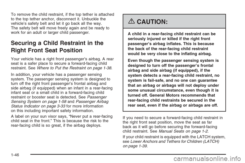 CHEVROLET EPICA 2006 1.G Owners Manual To remove the child restraint, if the top tether is attached
to the top tether anchor, disconnect it. Unbuckle the
vehicle’s safety belt and let it go back all the way.
The safety belt will move fre