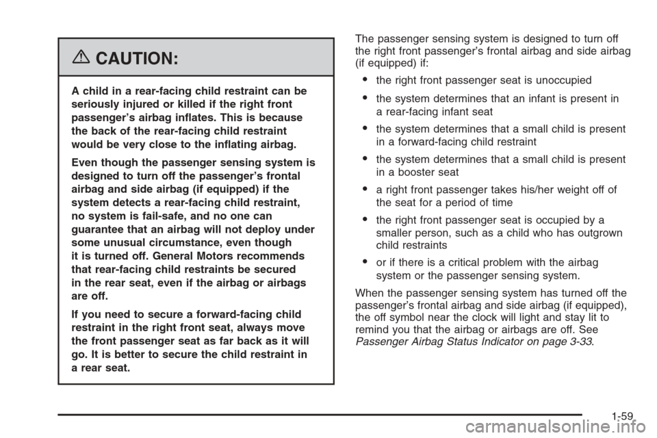 CHEVROLET EPICA 2006 1.G Repair Manual {CAUTION:
A child in a rear-facing child restraint can be
seriously injured or killed if the right front
passenger’s airbag in�ates. This is because
the back of the rear-facing child restraint
would