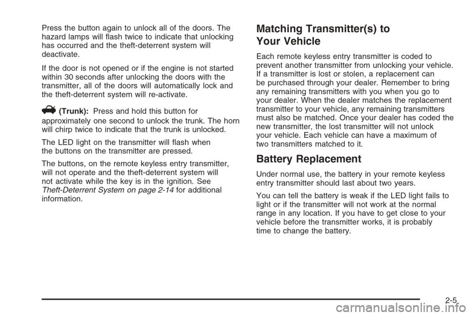 CHEVROLET EPICA 2006 1.G Owners Manual Press the button again to unlock all of the doors. The
hazard lamps will ﬂash twice to indicate that unlocking
has occurred and the theft-deterrent system will
deactivate.
If the door is not opened 