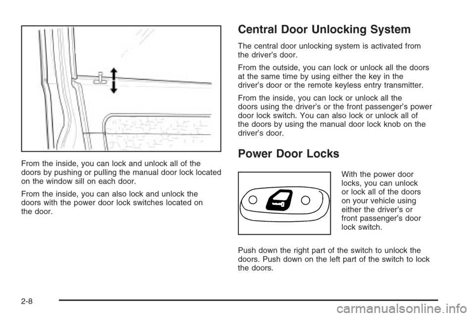 CHEVROLET EPICA 2006 1.G Owners Manual From the inside, you can lock and unlock all of the
doors by pushing or pulling the manual door lock located
on the window sill on each door.
From the inside, you can also lock and unlock the
doors wi