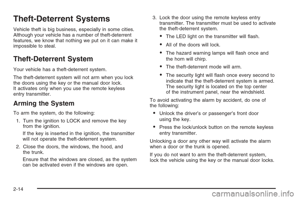 CHEVROLET EPICA 2006 1.G Owners Manual Theft-Deterrent Systems
Vehicle theft is big business, especially in some cities.
Although your vehicle has a number of theft-deterrent
features, we know that nothing we put on it can make it
impossib