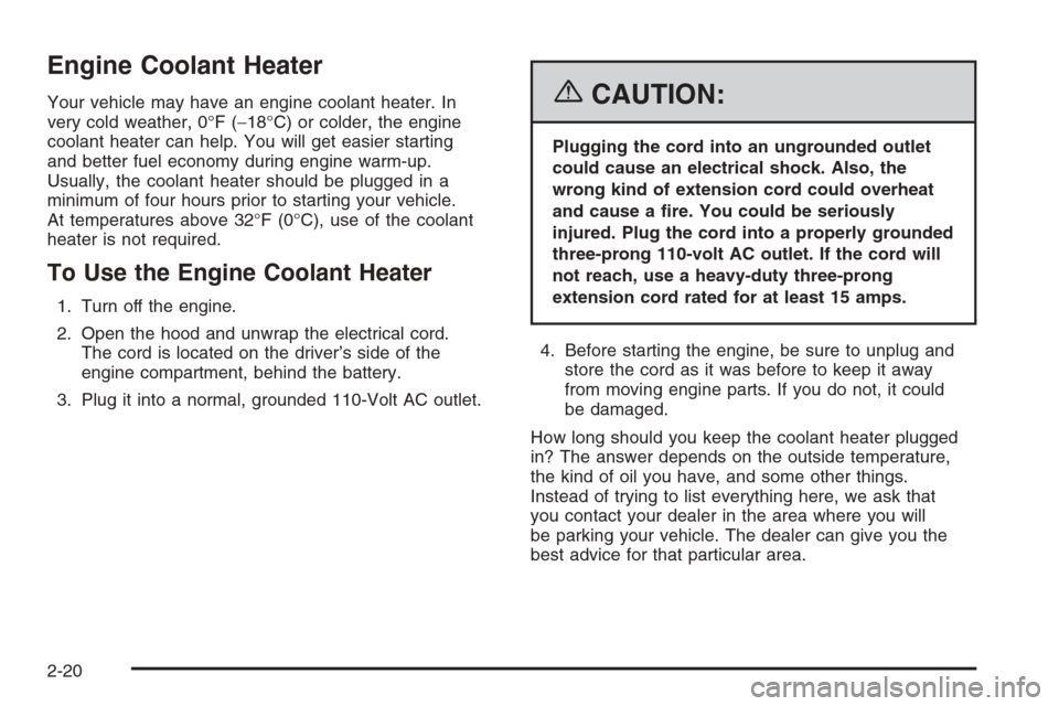 CHEVROLET EPICA 2006 1.G Owners Manual Engine Coolant Heater
Your vehicle may have an engine coolant heater. In
very cold weather, 0°F (−18°C) or colder, the engine
coolant heater can help. You will get easier starting
and better fuel CHEVROLET EPICA 2006 1.G Owners Manual Engine Coolant Heater
Your vehicle may have an engine coolant heater. In
very cold weather, 0°F (−18°C) or colder, the engine
coolant heater can help. You will get easier starting
and better fuel