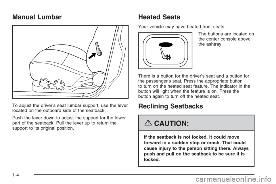 CHEVROLET EPICA 2006 1.G Owners Manual Manual Lumbar
To adjust the driver’s seat lumbar support, use the lever
located on the outboard side of the seatback.
Push the lever down to adjust the support for the lower
part of the seatback. Pu