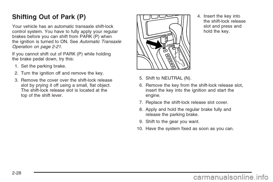 CHEVROLET EPICA 2006 1.G Owners Manual Shifting Out of Park (P)
Your vehicle has an automatic transaxle shift-lock
control system. You have to fully apply your regular
brakes before you can shift from PARK (P) when
the ignition is turned t CHEVROLET EPICA 2006 1.G Owners Manual Shifting Out of Park (P)
Your vehicle has an automatic transaxle shift-lock
control system. You have to fully apply your regular
brakes before you can shift from PARK (P) when
the ignition is turned t