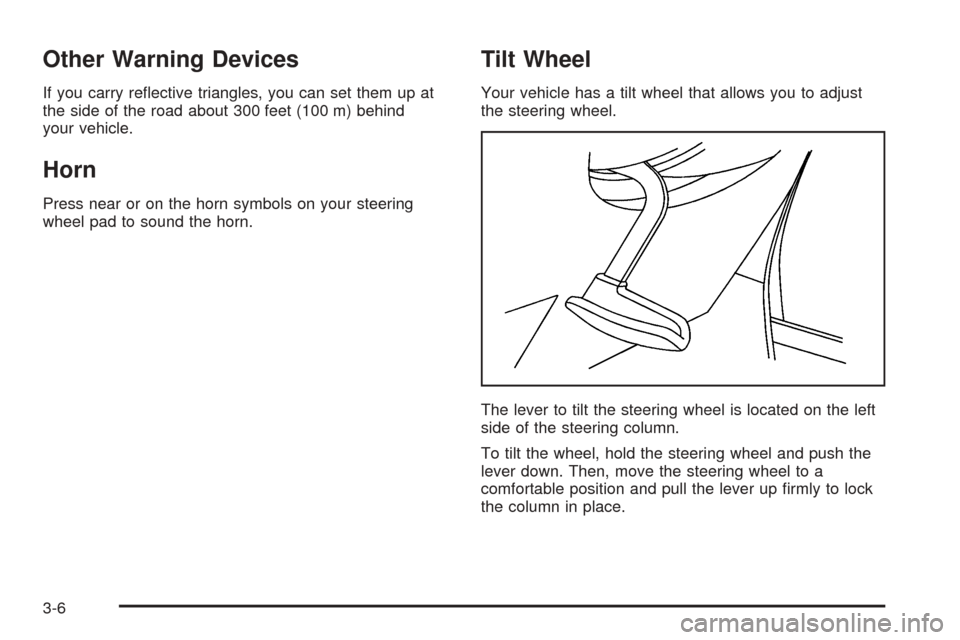 CHEVROLET EQUINOX 2005 1.G Owners Manual Other Warning Devices
If you carry re�ective triangles, you can set them up at
the side of the road about 300 feet (100 m) behind
your vehicle.
Horn
Press near or on the horn symbols on your steering
