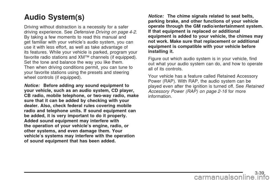 CHEVROLET EQUINOX 2005 1.G Owners Manual Audio System(s)
Driving without distraction is a necessity for a safer
driving experience. SeeDefensive Driving on page 4-2.
By taking a few moments to read this manual and
get familiar with your vehi