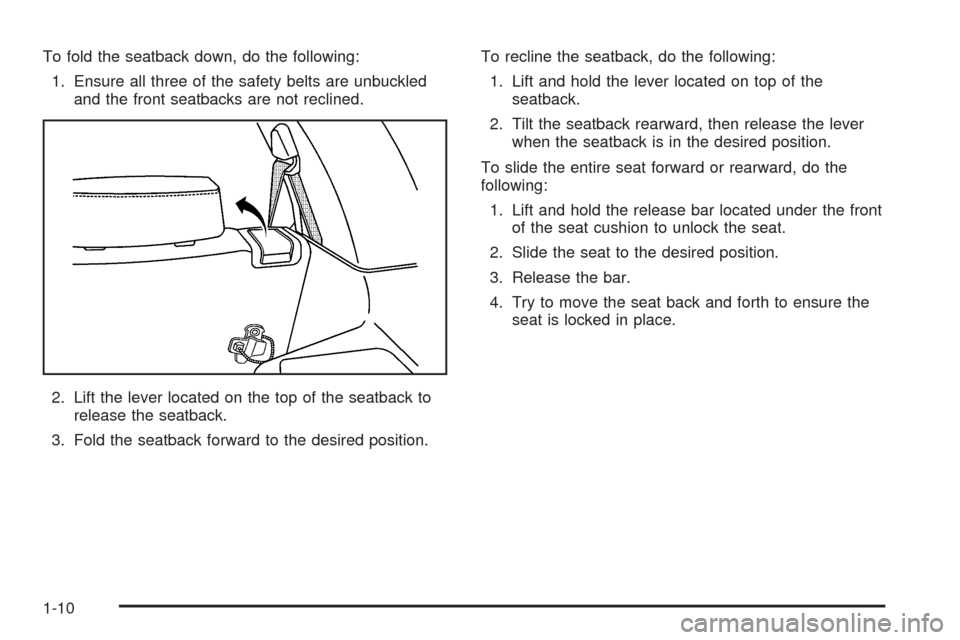 CHEVROLET EQUINOX 2005 1.G User Guide To fold the seatback down, do the following:
1. Ensure all three of the safety belts are unbuckled
and the front seatbacks are not reclined.
2. Lift the lever located on the top of the seatback to
rel