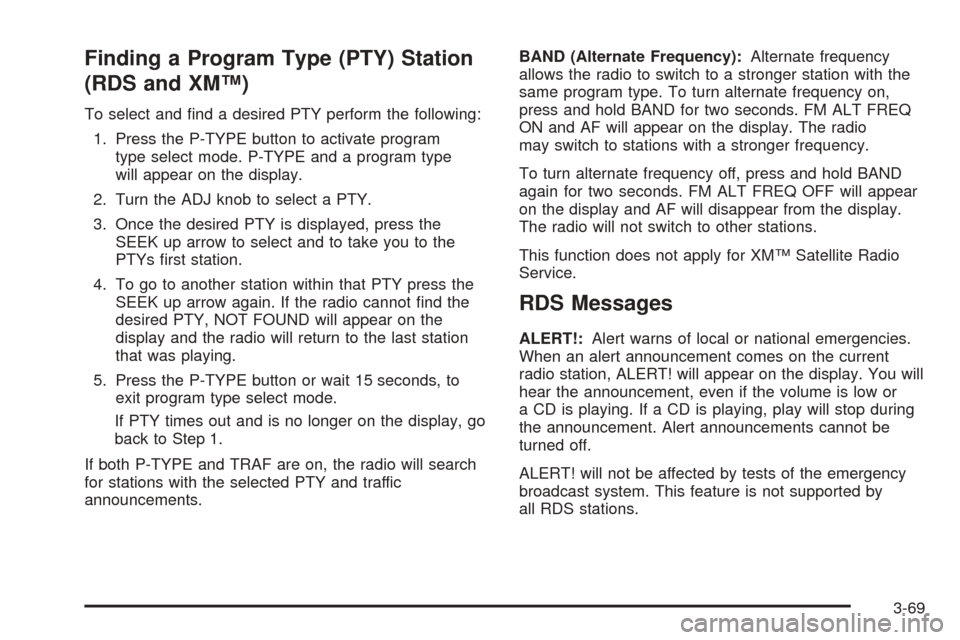CHEVROLET EQUINOX 2005 1.G Owners Manual Finding a Program Type (PTY) Station
(RDS and XM™)
To select and �nd a desired PTY perform the following:
1. Press the P-TYPE button to activate program
type select mode. P-TYPE and a program type
w