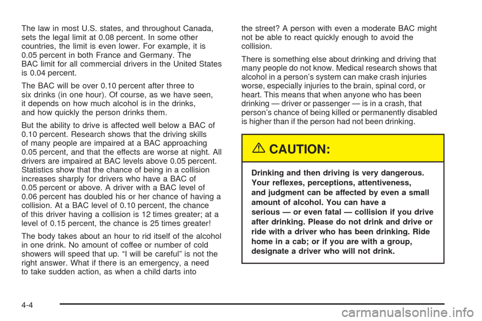 CHEVROLET EQUINOX 2005 1.G Owners Manual The law in most U.S. states, and throughout Canada,
sets the legal limit at 0.08 percent. In some other
countries, the limit is even lower. For example, it is
0.05 percent in both France and Germany. 