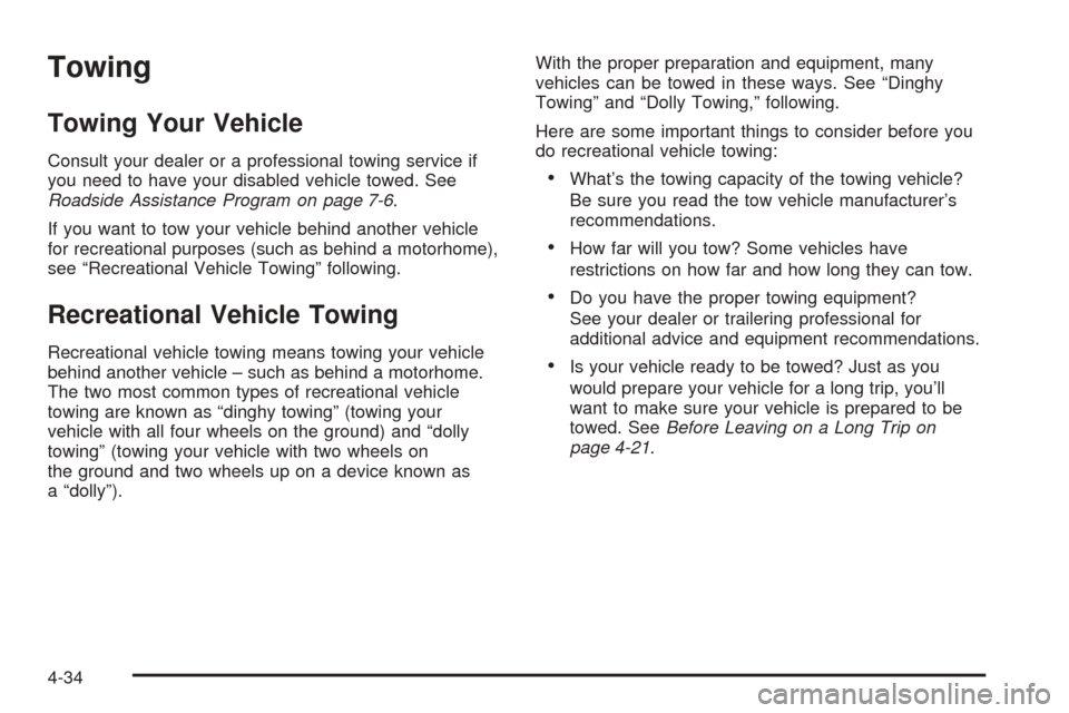 CHEVROLET EQUINOX 2005 1.G Owners Manual Towing
Towing Your Vehicle
Consult your dealer or a professional towing service if
you need to have your disabled vehicle towed. See
Roadside Assistance Program on page 7-6.
If you want to tow your ve