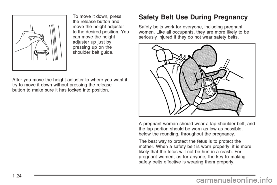CHEVROLET EQUINOX 2005 1.G Owners Manual To move it down, press
the release button and
move the height adjuster
to the desired position. You
can move the height
adjuster up just by
pressing up on the
shoulder belt guide.
After you move the h