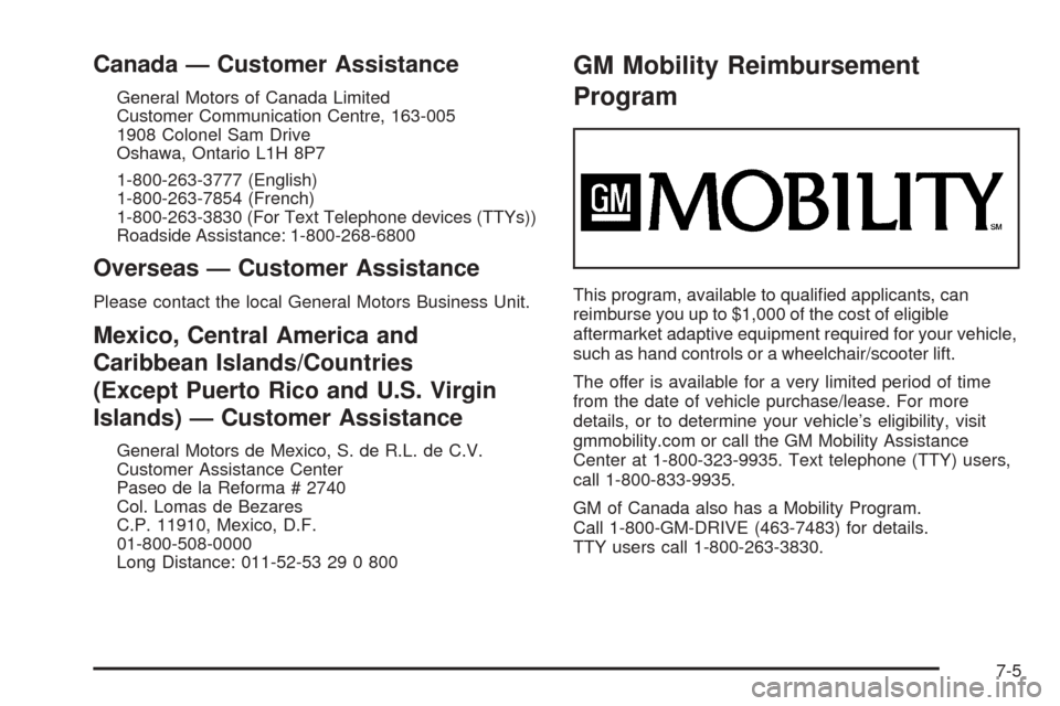 CHEVROLET EQUINOX 2005 1.G Owners Manual Canada — Customer Assistance
General Motors of Canada Limited
Customer Communication Centre, 163-005
1908 Colonel Sam Drive
Oshawa, Ontario L1H 8P7
1-800-263-3777 (English)
1-800-263-7854 (French)
1