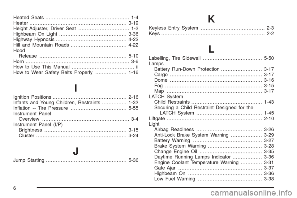 CHEVROLET EQUINOX 2005 1.G Owners Manual Heated Seats................................................... 1-4
Heater...........................................................3-19
Height Adjuster, Driver Seat............................... 1-