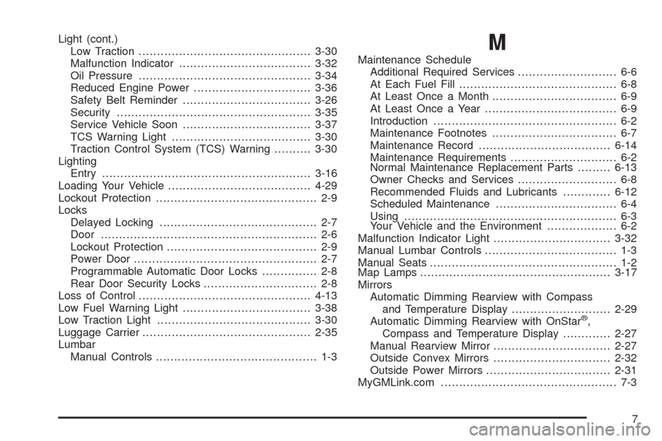 CHEVROLET EQUINOX 2005 1.G Owners Manual Light (cont.)
Low Traction...............................................3-30
Malfunction Indicator....................................3-32
Oil Pressure...............................................3