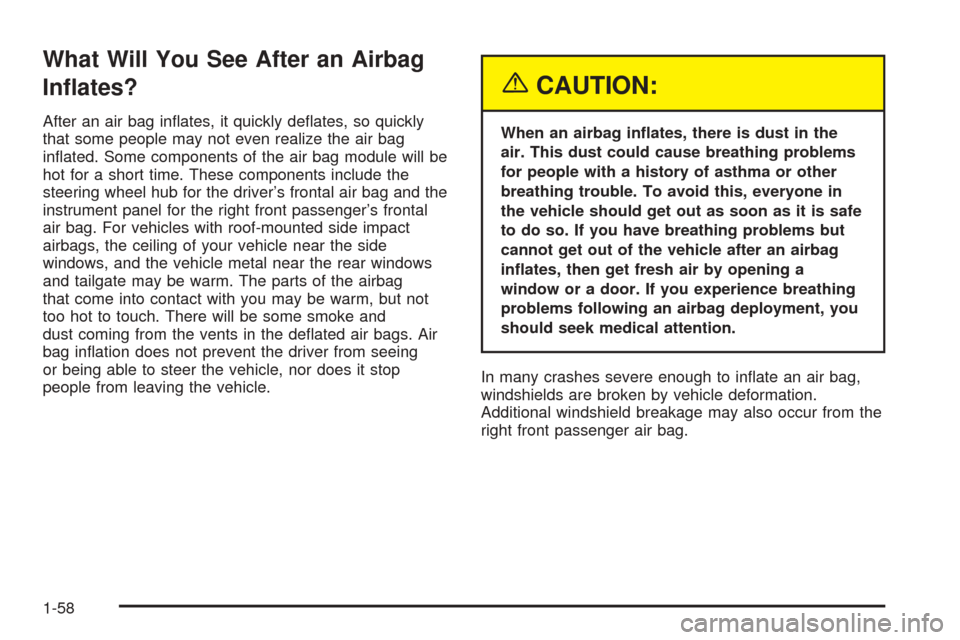 CHEVROLET EQUINOX 2005 1.G Repair Manual What Will You See After an Airbag
In�ates?
After an air bag in�ates, it quickly de�ates, so quickly
that some people may not even realize the air bag
in�ated. Some components of the air bag module wil