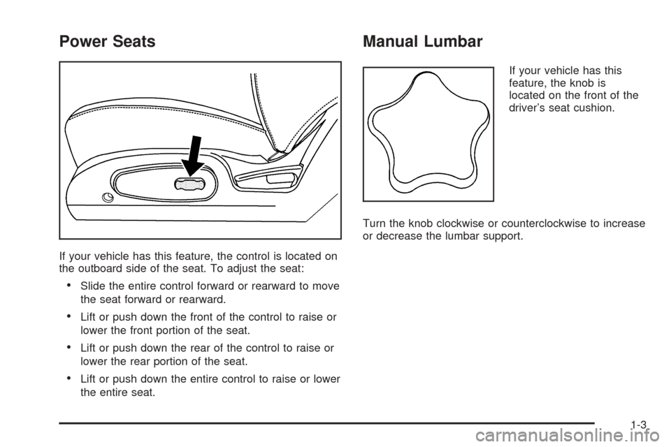 CHEVROLET EQUINOX 2005 1.G Owners Manual Power Seats
If your vehicle has this feature, the control is located on
the outboard side of the seat. To adjust the seat:
Slide the entire control forward or rearward to move
the seat forward or rea