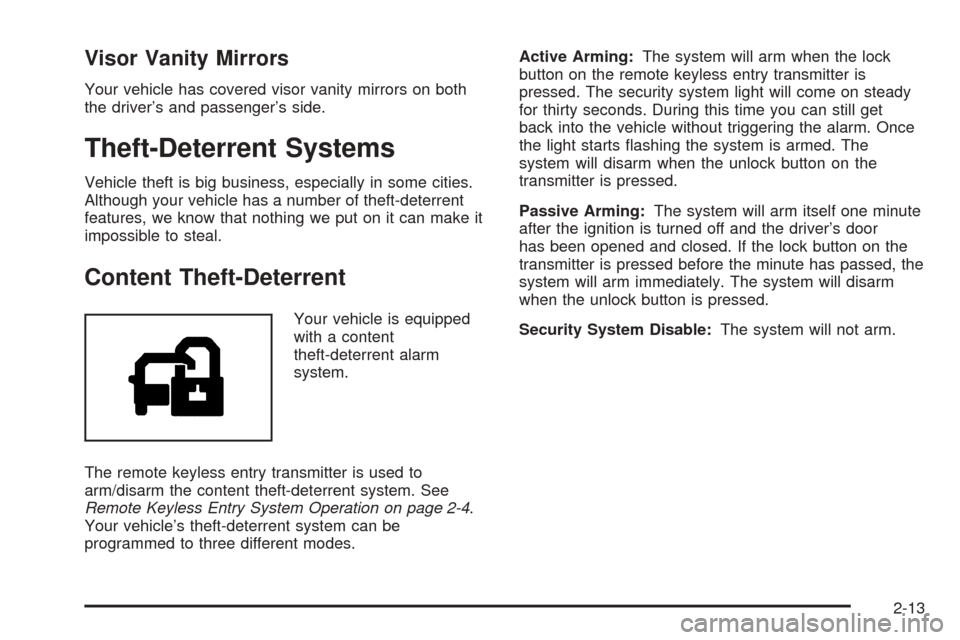 CHEVROLET EQUINOX 2005 1.G Owners Manual Visor Vanity Mirrors
Your vehicle has covered visor vanity mirrors on both
the driver’s and passenger’s side.
Theft-Deterrent Systems
Vehicle theft is big business, especially in some cities.
Alth